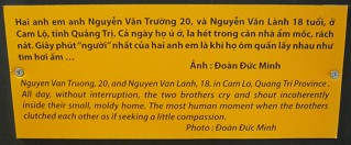 Zwei Agent-Orange-Opfer,
                                Text: Zwei Agent-Orange-Opfer, Nguyen
                                Van Truong, 20 Jahre, und Nguyen Van
                                Lanh, 18 Jahre, in Cam Lo, Provinz Quang
                                Tri. Tagt�glich ohne Pause schreien die
                                beiden Br�der herum und rufen ohne
                                Harmonie in ihrem kleinen, vermoderten
                                Haus. Der menschlichste Moment ereignete
                                sich, als sich die beiden Br�der
                                umarmten, wie wenn sie nach etwas
                                Leidenschaft suchen w�rden. Foto: Do�n
                                D�c Minh