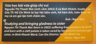 Agent-Orange-Opfer, Text: Lernen und
                              der Schwester etwas Gl�ck bringen Nguyen
                              Thi Thanh Mai (geboren 2002) ist seit der
                              Geburt an gel�hmt, und hat eine grosse
                              Mundspalte. Sie wird von ihren Eltern und
                              der j�ngeren Schwester gepflegt. Bezirk
                              Binh Khanh, Distrikt Can Gio, Ho Chi Minh
                              City. Foto: Ngoc Bao